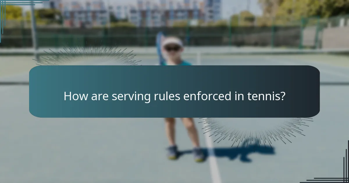 How are serving rules enforced in tennis?