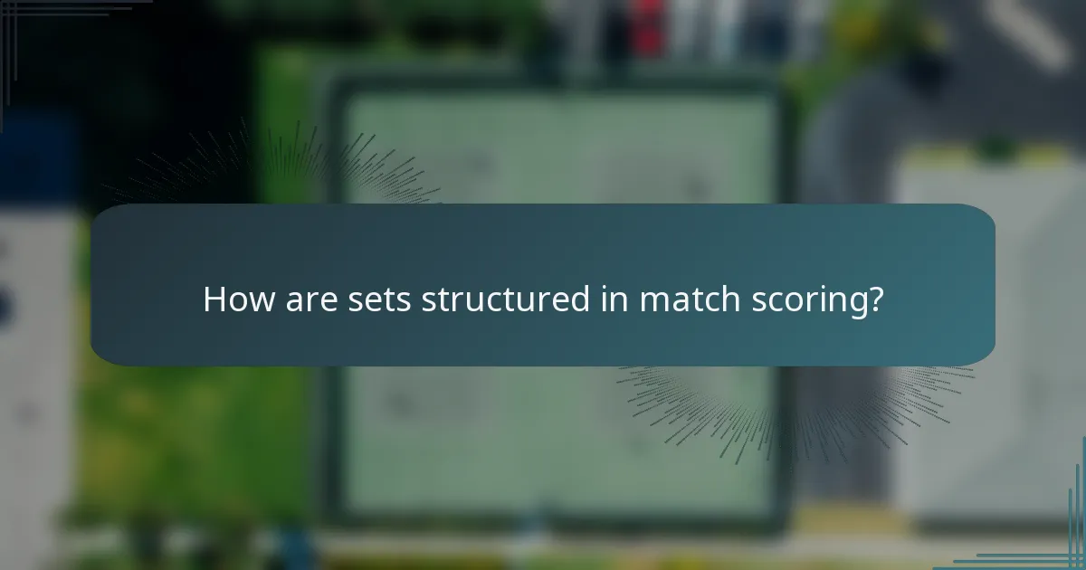 How are sets structured in match scoring?