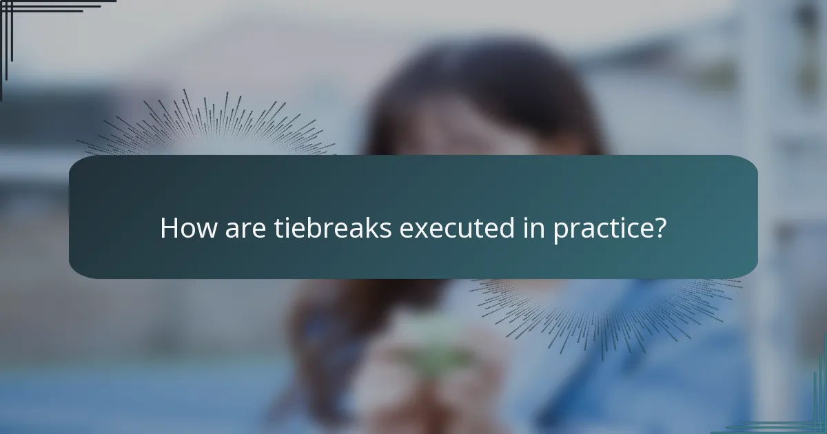 How are tiebreaks executed in practice?