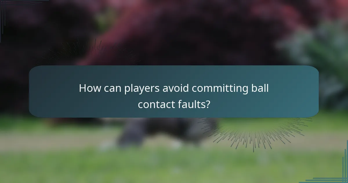 How can players avoid committing ball contact faults?