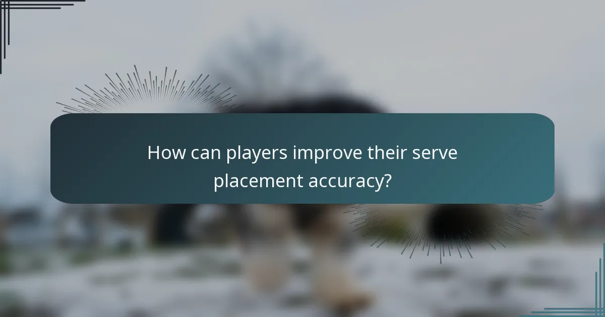How can players improve their serve placement accuracy?