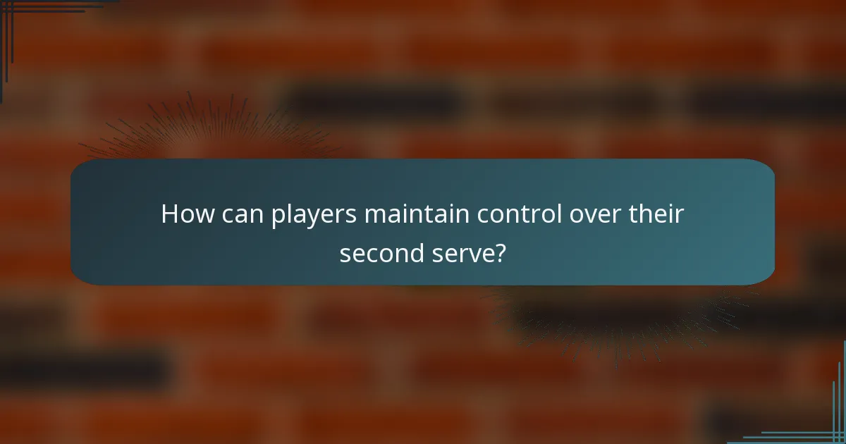 How can players maintain control over their second serve?