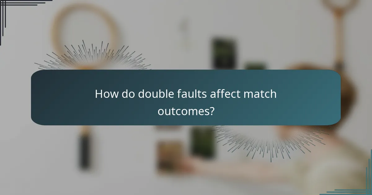 How do double faults affect match outcomes?