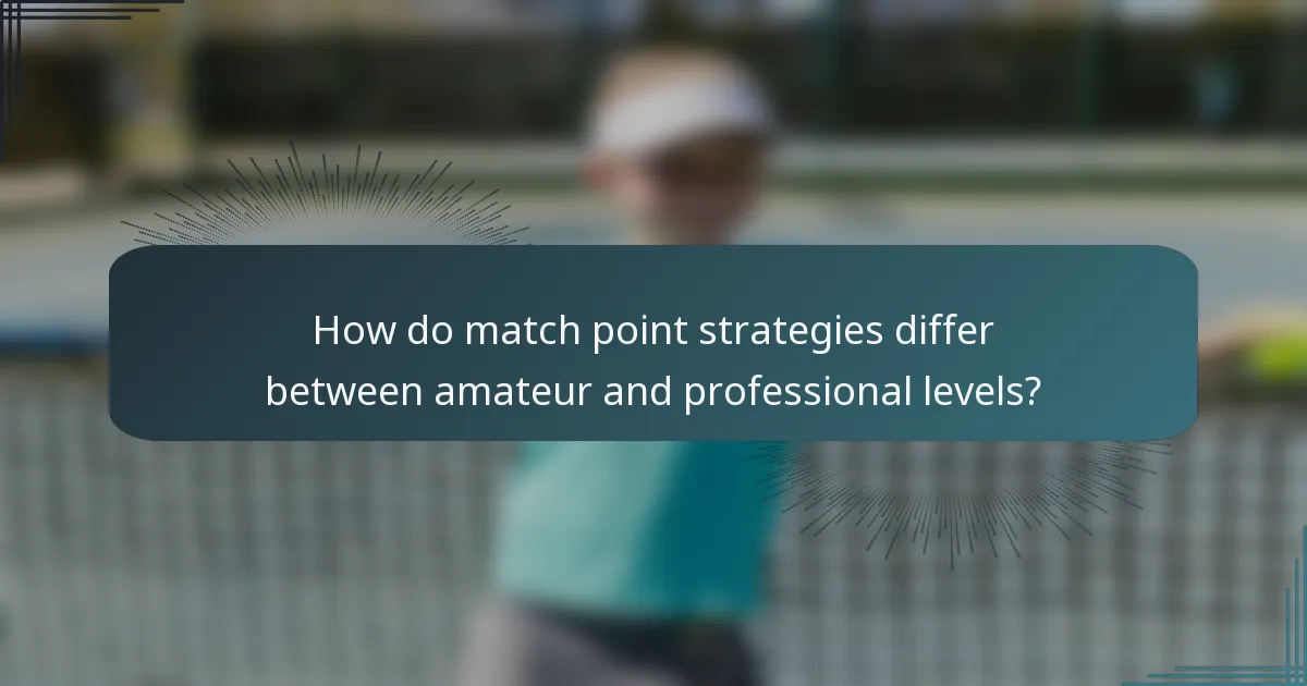 How do match point strategies differ between amateur and professional levels?