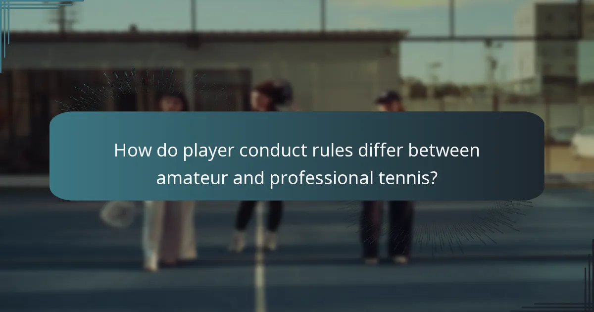 How do player conduct rules differ between amateur and professional tennis?