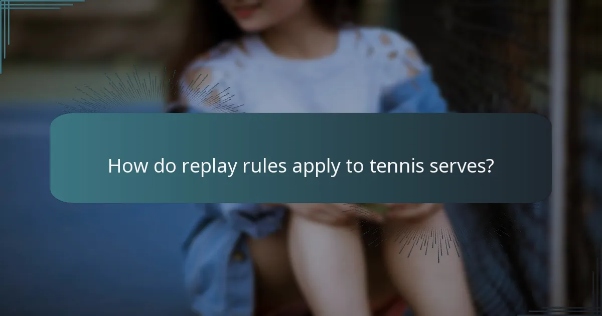 How do replay rules apply to tennis serves?