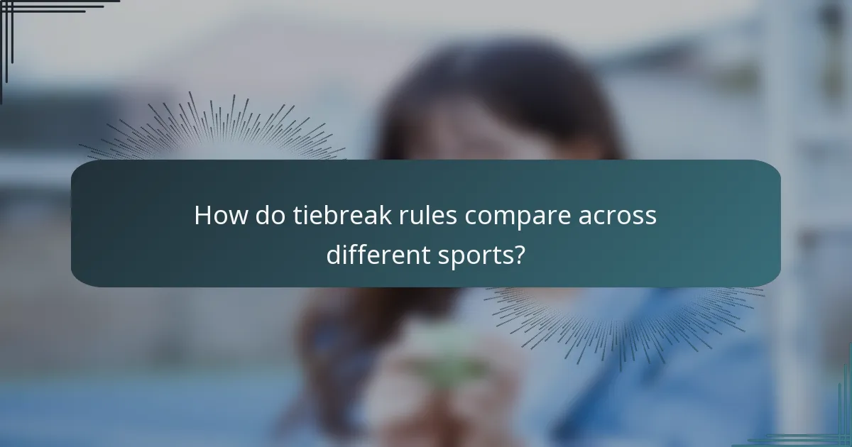How do tiebreak rules compare across different sports?