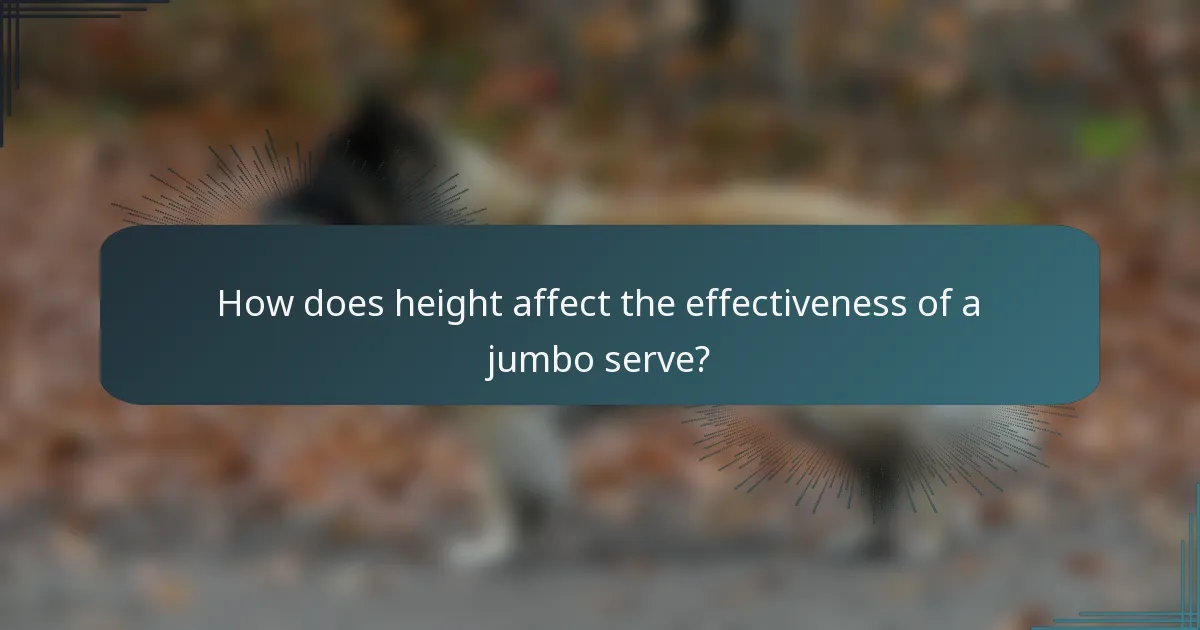How does height affect the effectiveness of a jumbo serve?