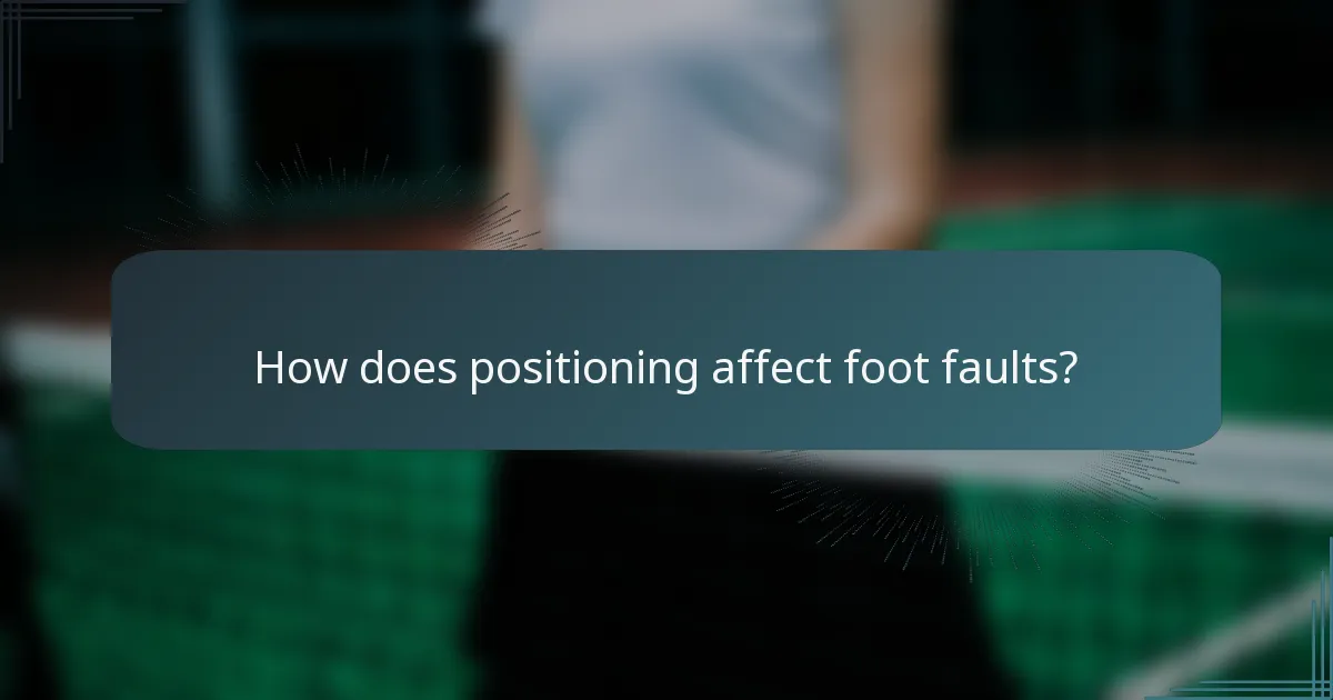 How does positioning affect foot faults?