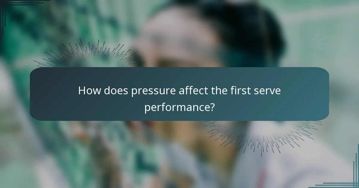 How does pressure affect the first serve performance?