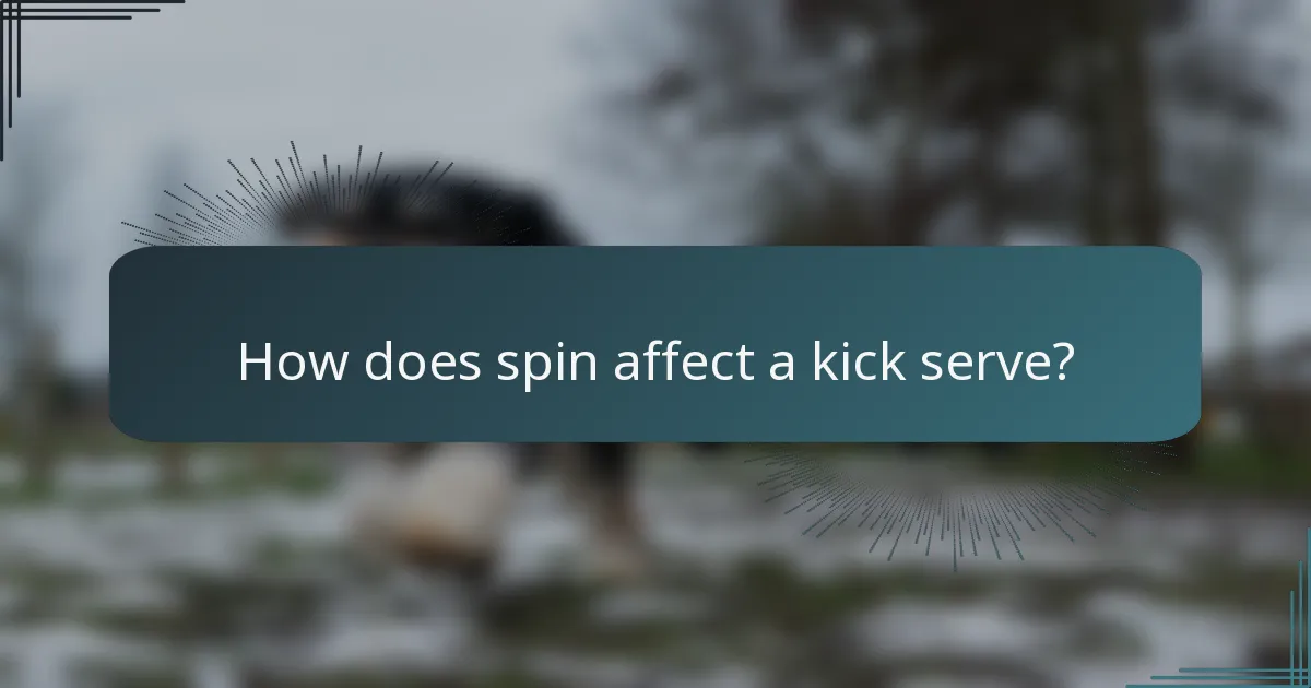 How does spin affect a kick serve?
