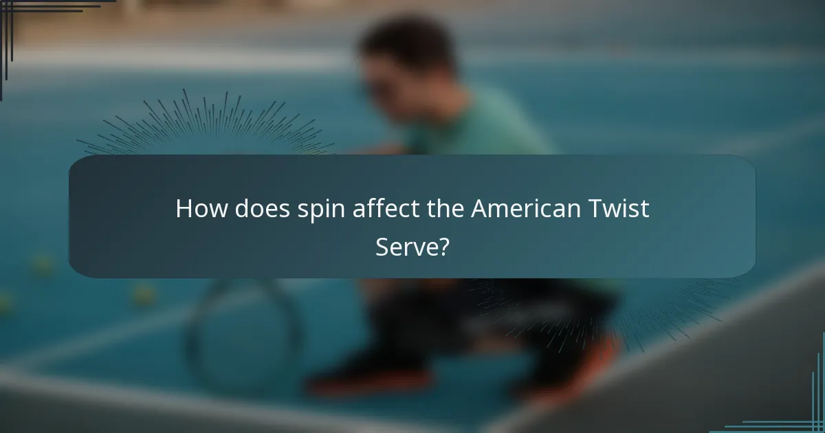 How does spin affect the American Twist Serve?