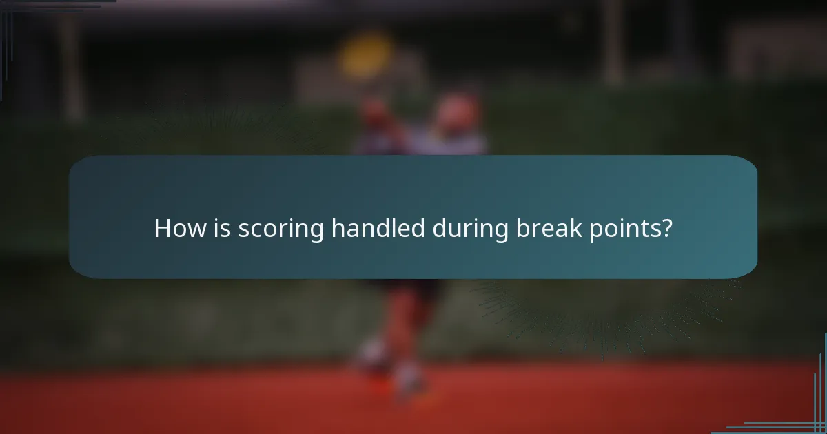 How is scoring handled during break points?