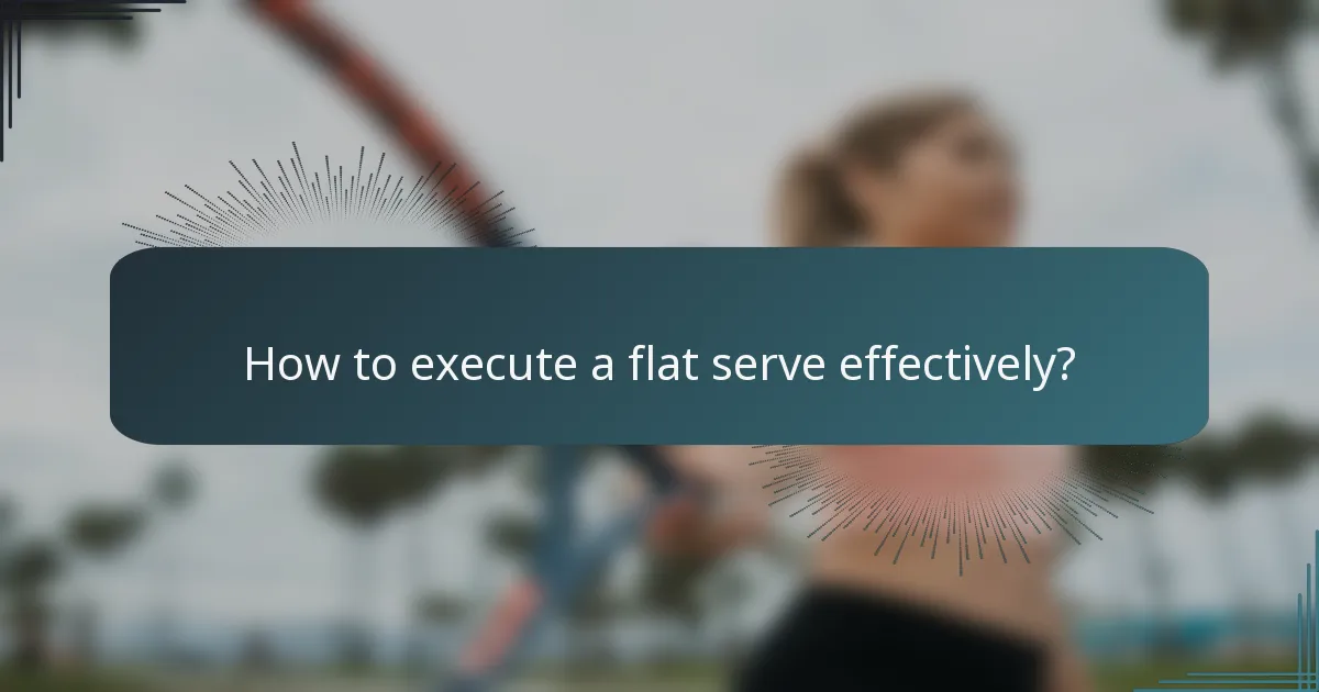 How to execute a flat serve effectively?