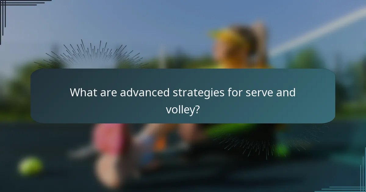 What are advanced strategies for serve and volley?