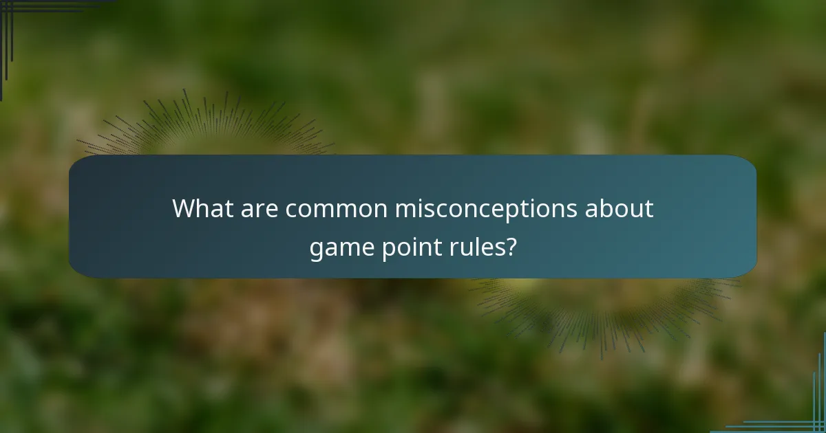 What are common misconceptions about game point rules?