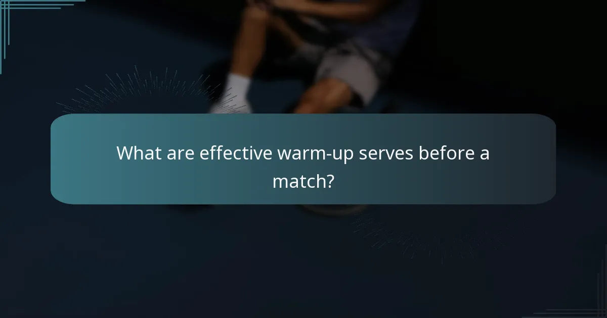What are effective warm-up serves before a match?