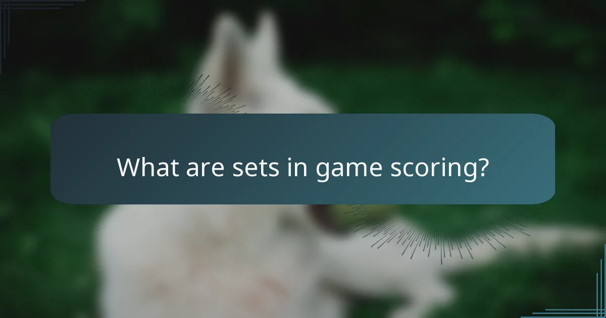 What are sets in game scoring?