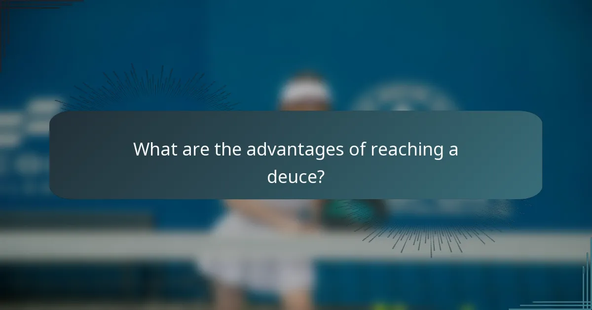 What are the advantages of reaching a deuce?