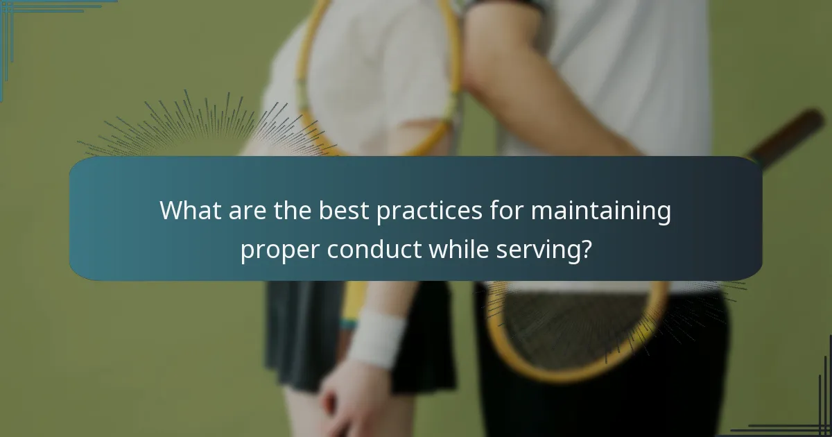 What are the best practices for maintaining proper conduct while serving?