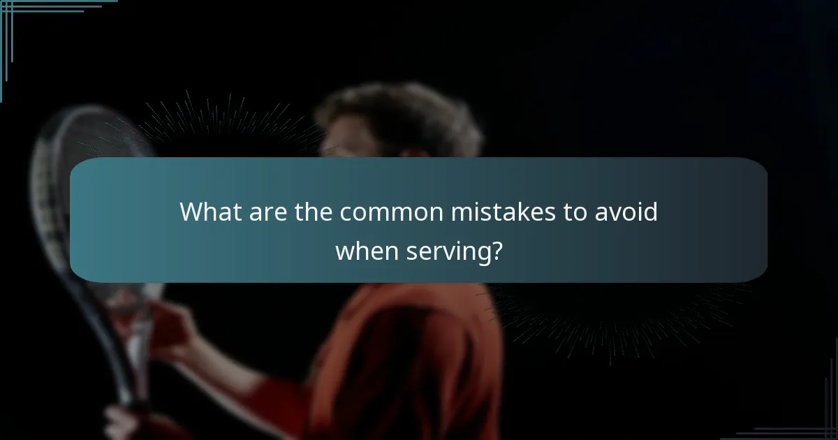 What are the common mistakes to avoid when serving?