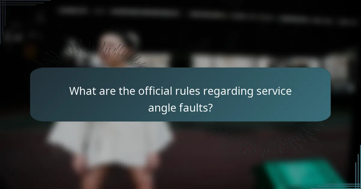 What are the official rules regarding service angle faults?