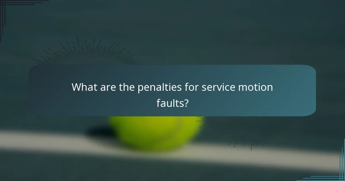 What are the penalties for service motion faults?