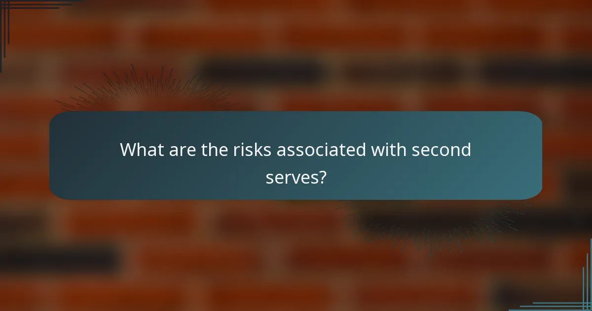 What are the risks associated with second serves?