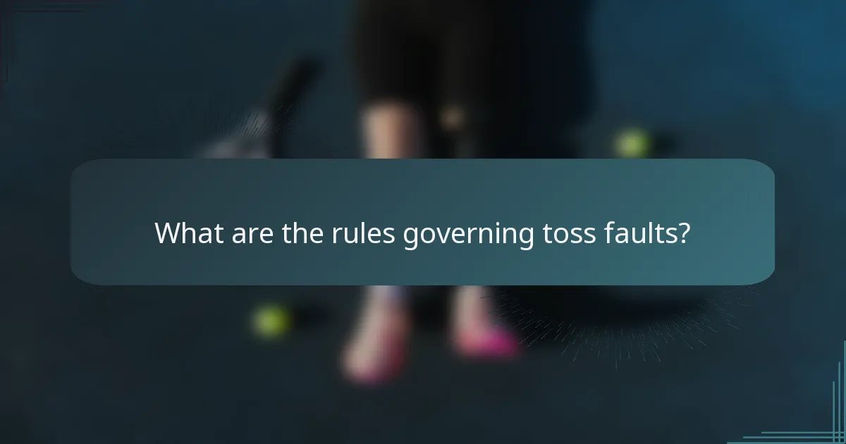 What are the rules governing toss faults?