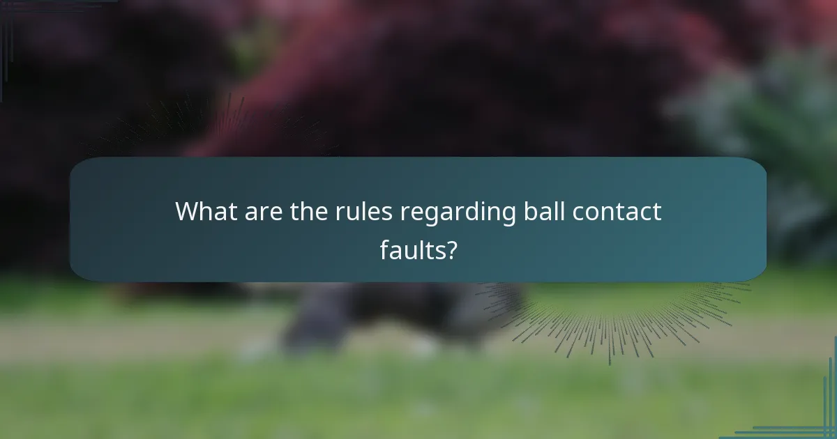 What are the rules regarding ball contact faults?