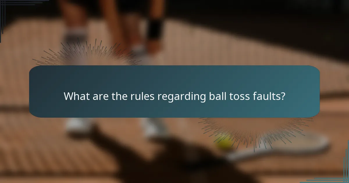 What are the rules regarding ball toss faults?