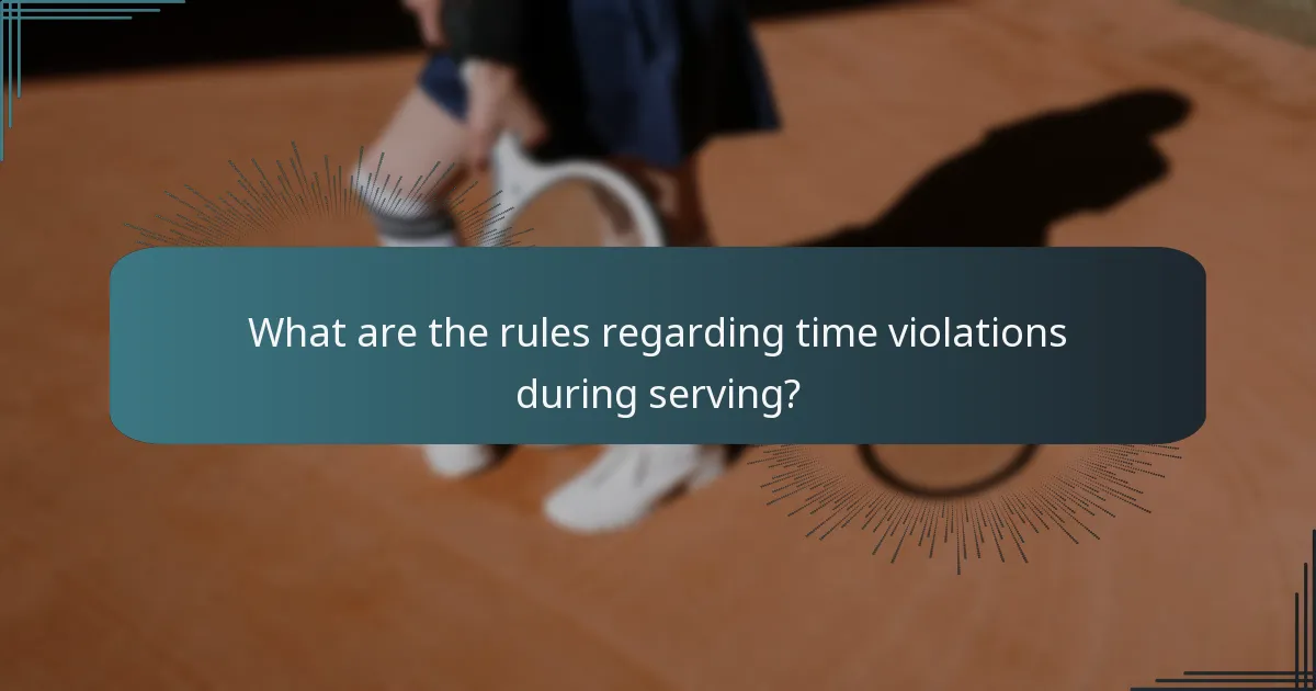 What are the rules regarding time violations during serving?