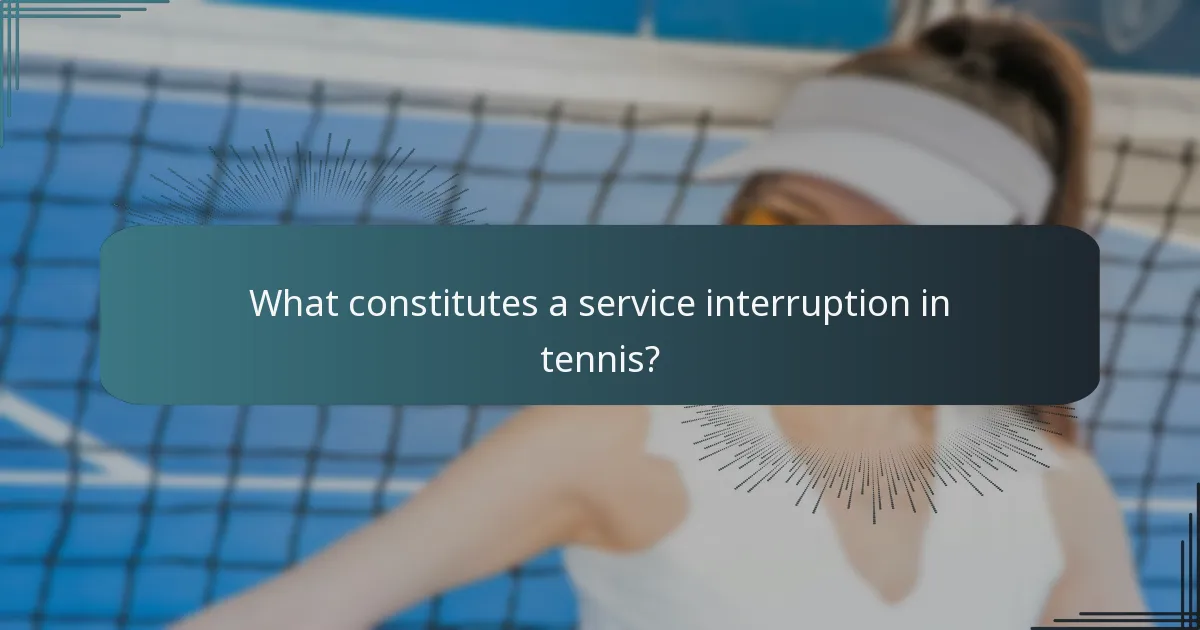 What constitutes a service interruption in tennis?