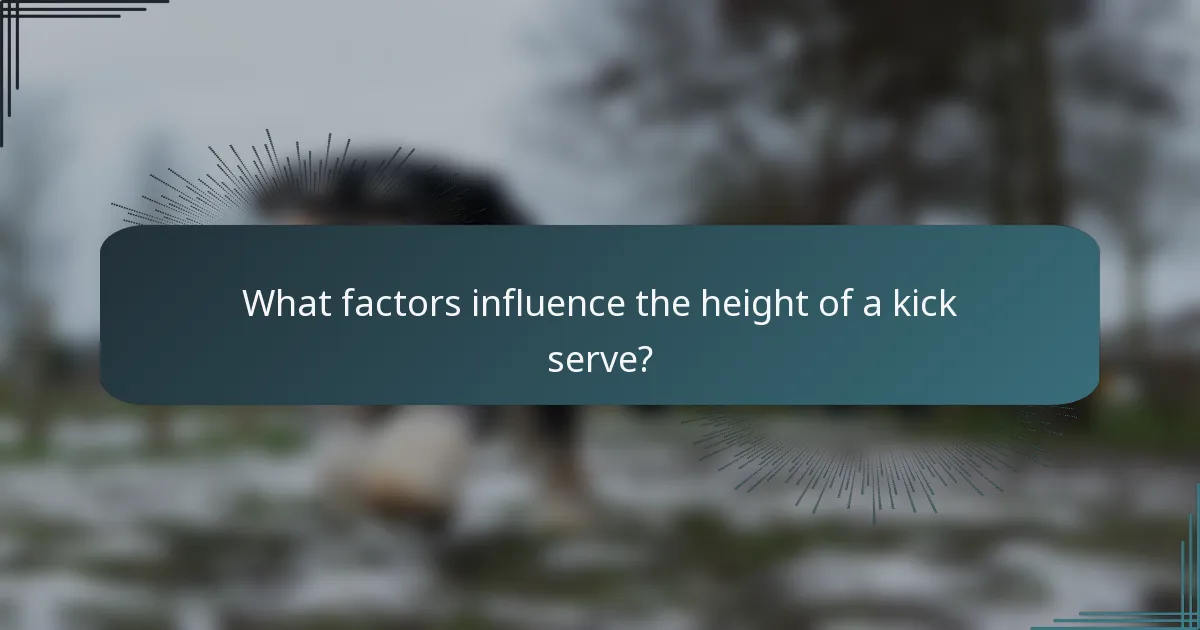 What factors influence the height of a kick serve?
