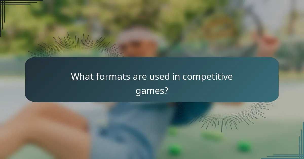What formats are used in competitive games?