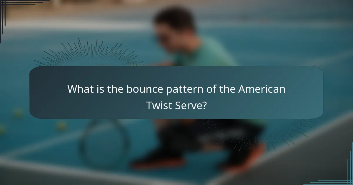 What is the bounce pattern of the American Twist Serve?