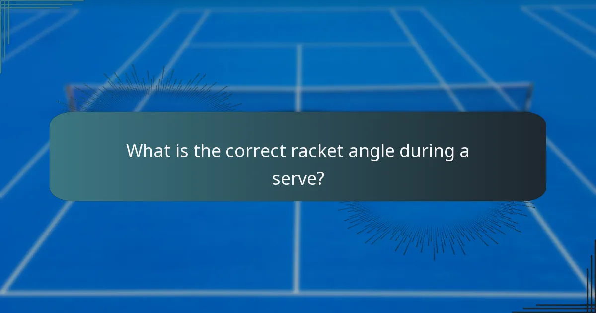 What is the correct racket angle during a serve?