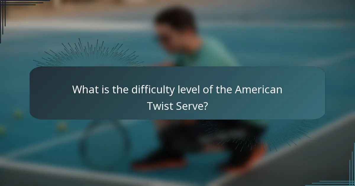 What is the difficulty level of the American Twist Serve?