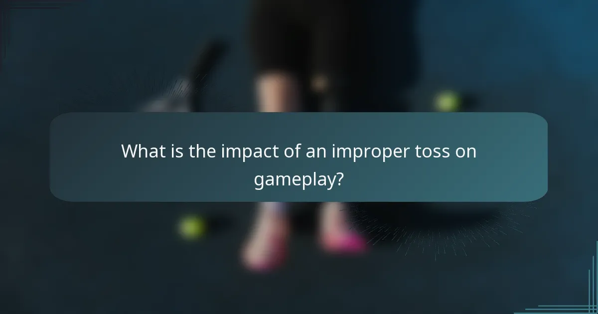 What is the impact of an improper toss on gameplay?
