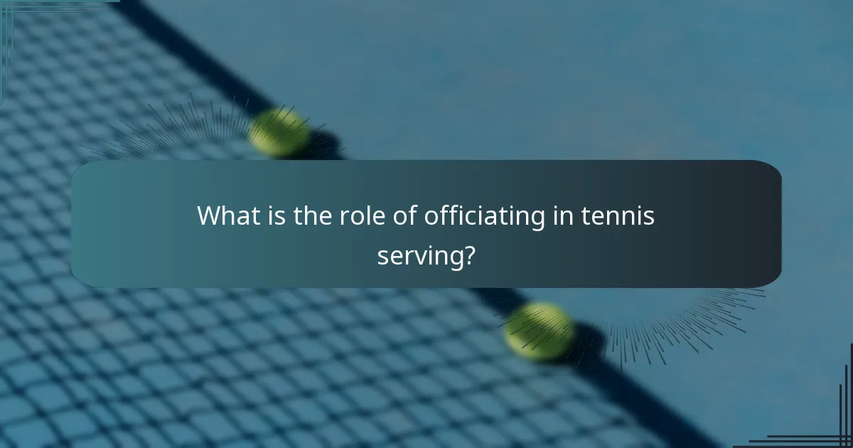 What is the role of officiating in tennis serving?