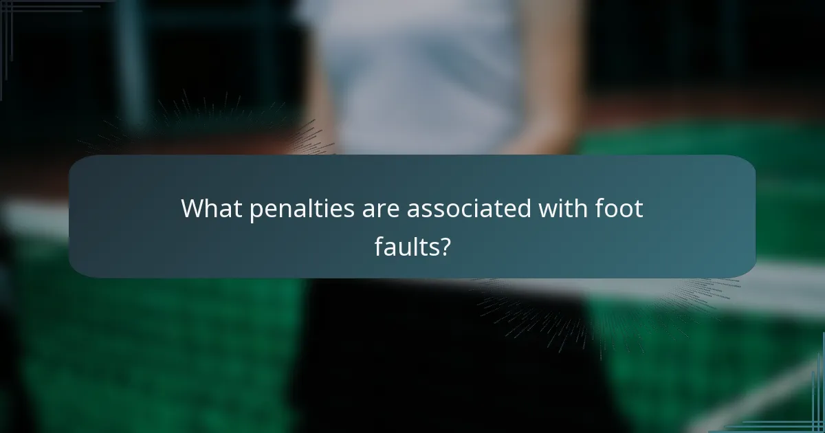 What penalties are associated with foot faults?