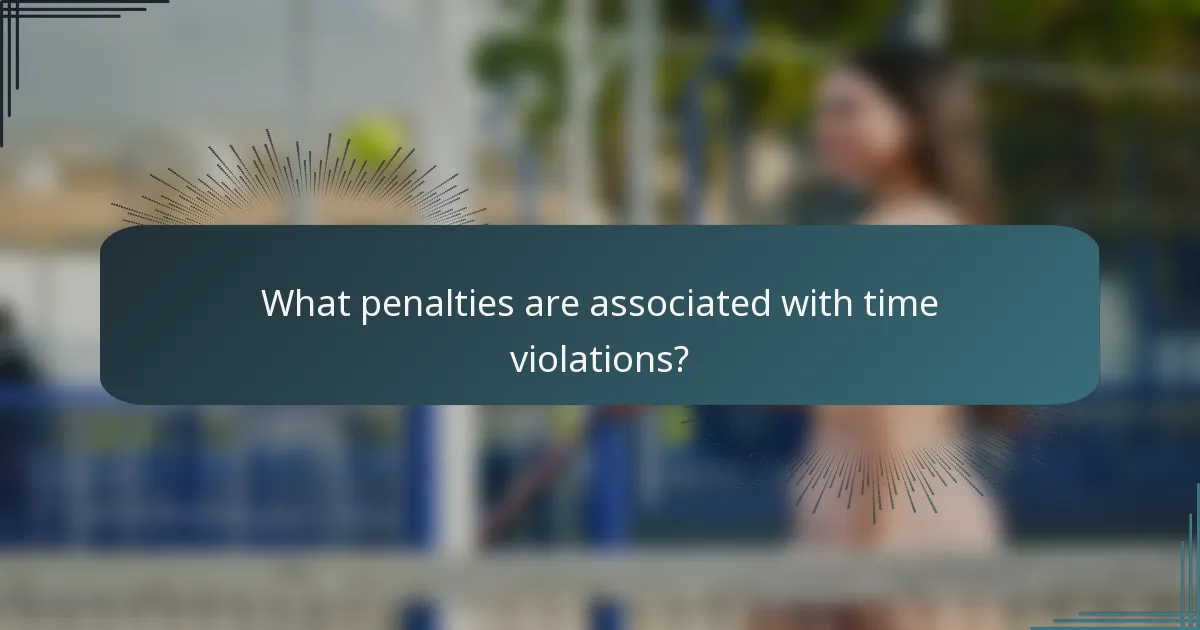 What penalties are associated with time violations?