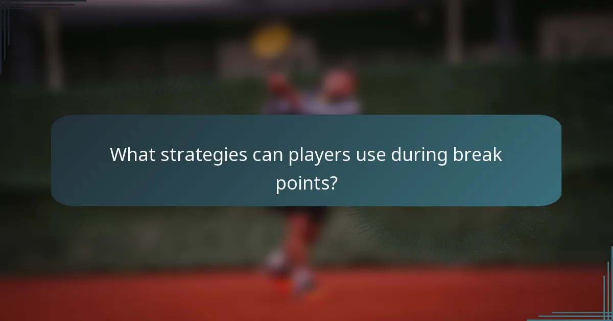 What strategies can players use during break points?