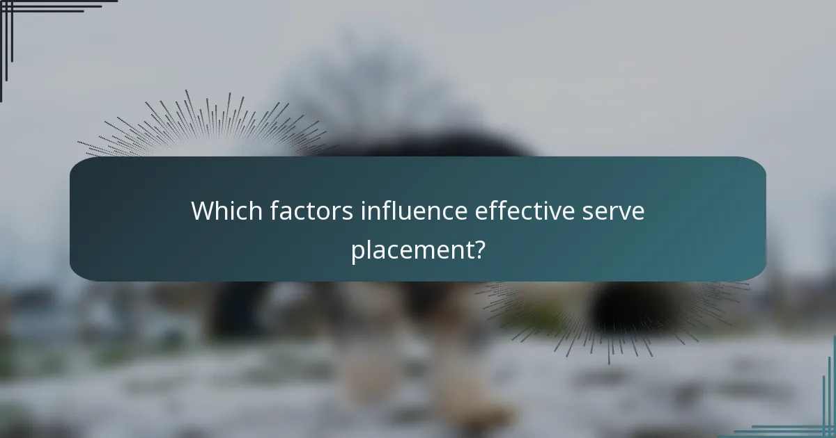 Which factors influence effective serve placement?